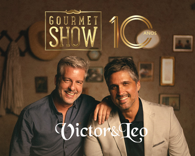 10 anos de Gourmet Show com Victor e Léo 2026 -SESSÃO EXTRA